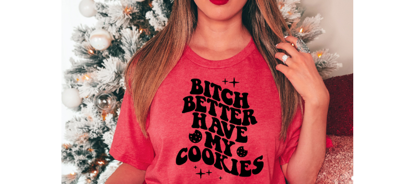 B BETTER HAVE MY COOKIES SCREEN PRINT TRANSFER H28