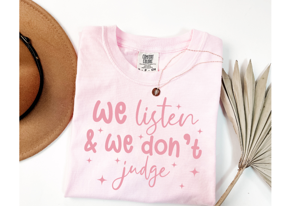 WE LISTEN AND WE DON'T JUDGE SINGLE COLOR TRANSFER H15
