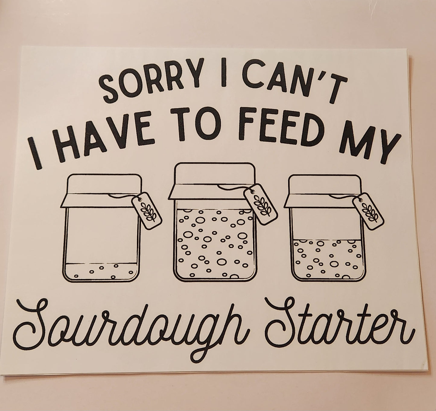 SORRY I CAN'T SOURDOUGH PRINTED APPAREL F29