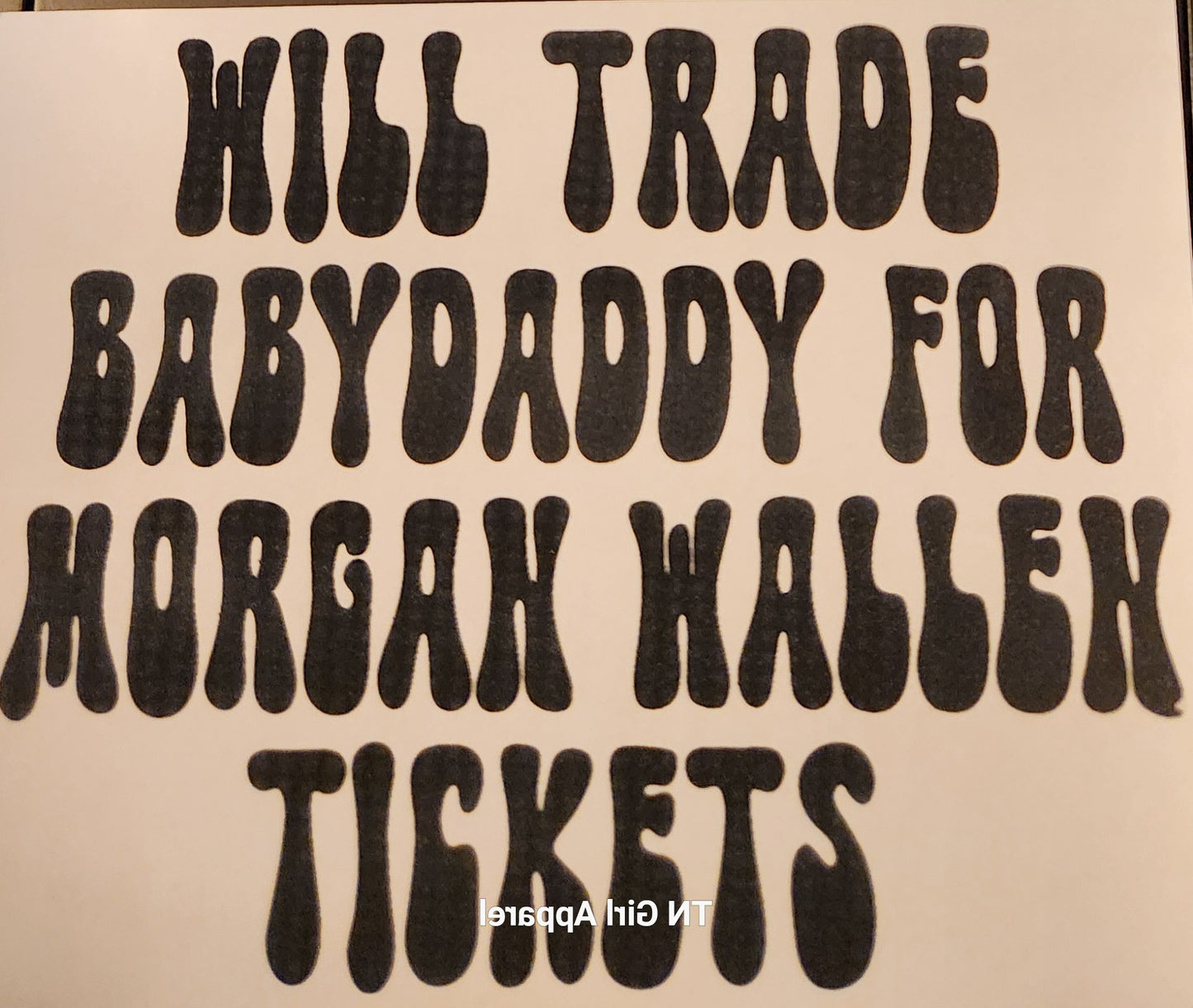 WILL TRADE BABYDADDY PRINTED APPAREL A23