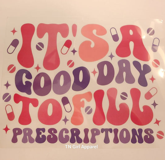 IT'S A GOOD DAY TO FILL PRESCRIPTIONS PRINTED APPAREL G26