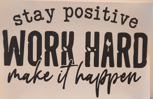 STAY POSITIVE WORK HARD MAKE IT HAPPEN PRINTED APPAREL G10