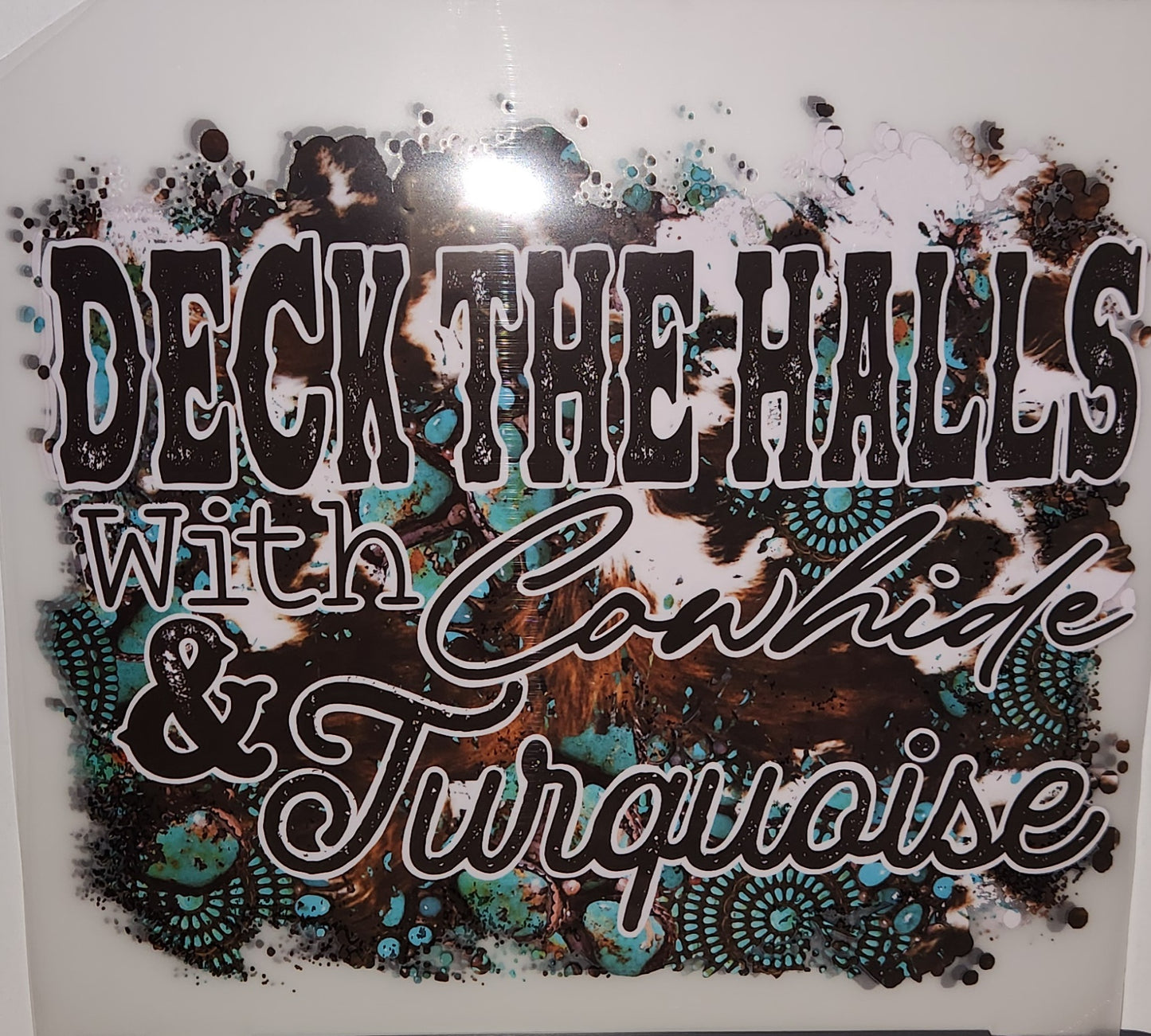 DECK THE HALLS WITH COWHIDE & TURQUOISE FULL COLOR PRINTED APPAREL 1