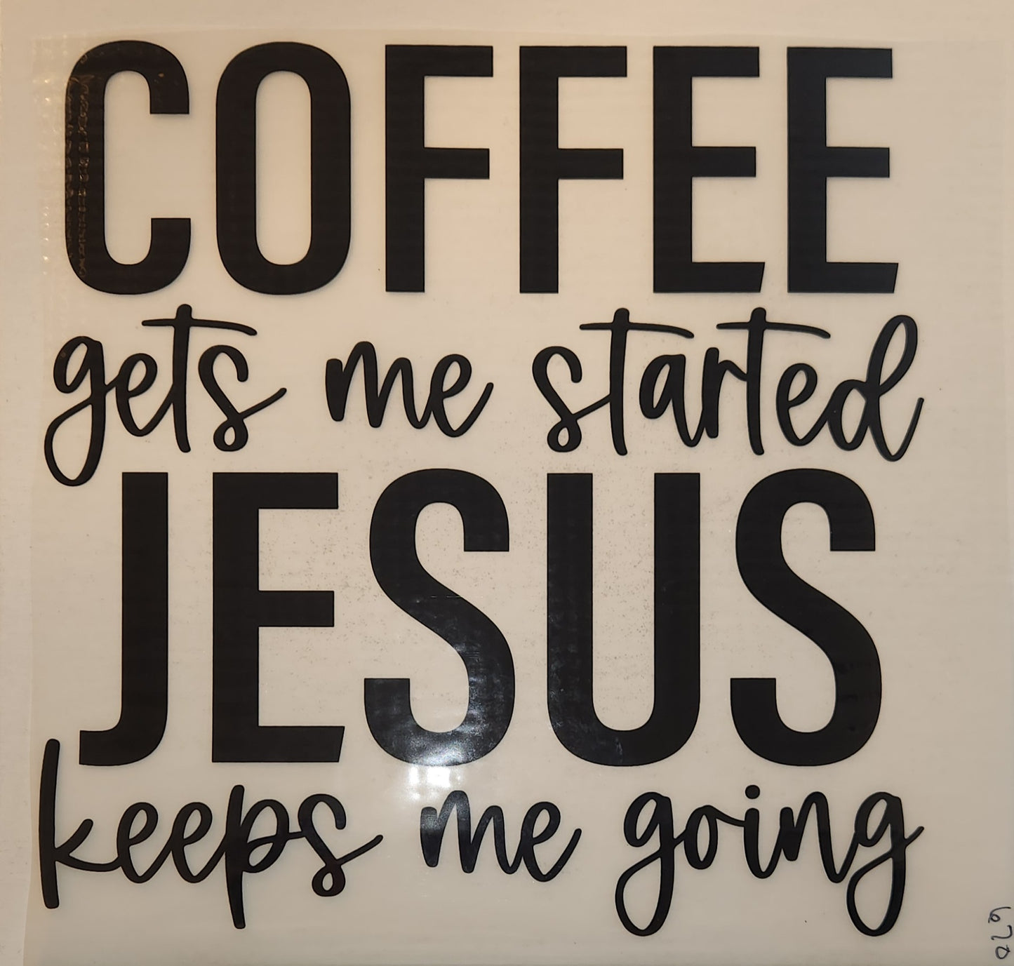 COFFEE GETS ME STARTED JESUS KEEPS ME GOING FULL COLOR TRANSFERS 670