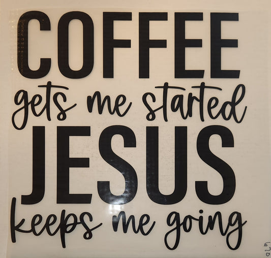 COFFEE GETS ME STARTED JESUS KEEPS ME GOING FULL COLOR TRANSFERS 670