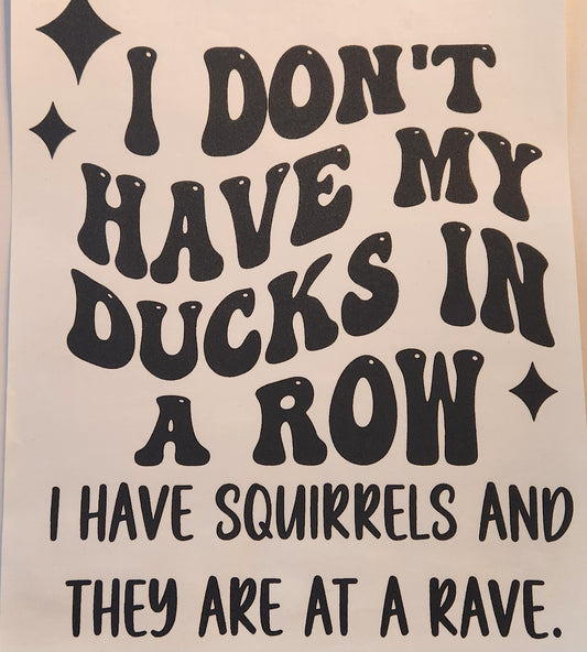 I DON'T HAVE MY DUCKS IN A ROW A18