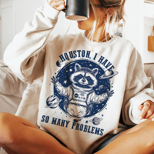 HOUSTON, I HAVE SO MANY PROBLEMS PRINTED APPAREL L6