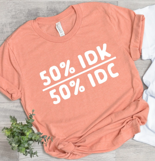 50% IDK 50% IDC PRINTED APPAREL G10