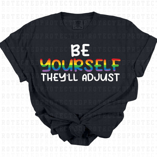 BE YOURSELF THEY'LL ADJUST FULL COLOR PRINTED APPAREL L7