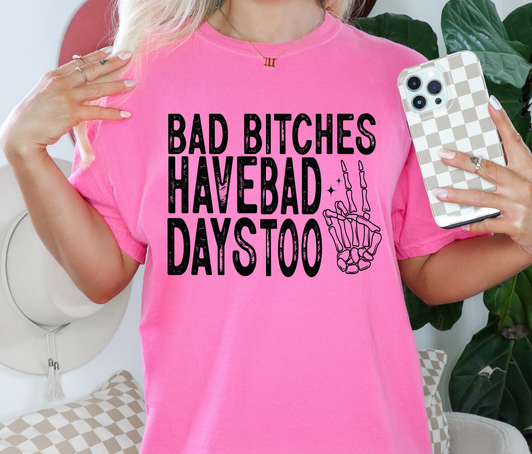 BAD B HAVE BAD DAYS TOO PRINTED APPAREL J1