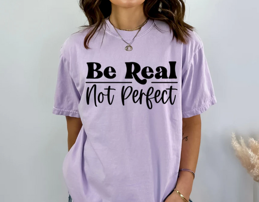 BE REAL NOT PERFECT SCREEN PRINT TRANSFER C16
