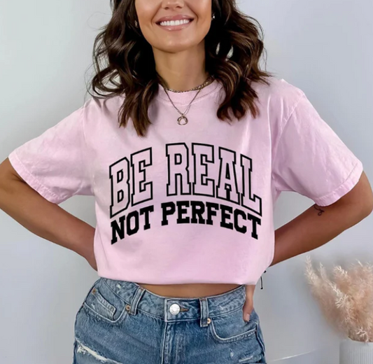 BE REAL NOT PERFECT SCREEN PRINT TRANSFER J9