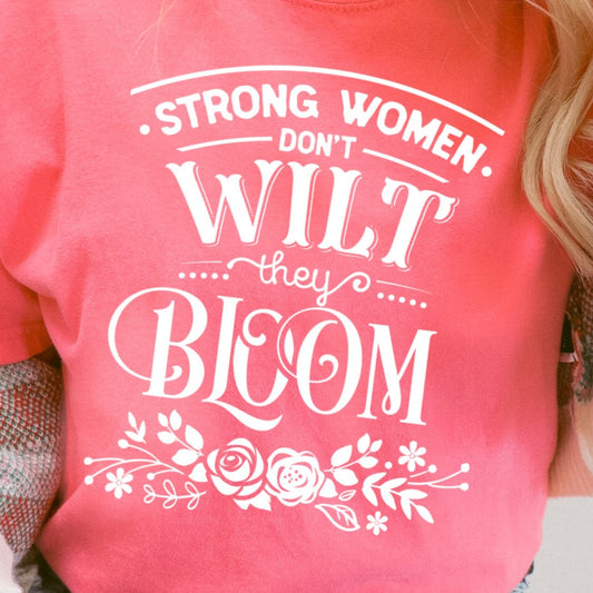 STRONG WOMAN DON'T WILT THEY BLOOM SINGLE COLOR TRANSFER G14