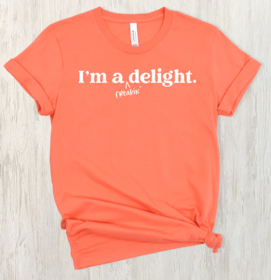 I'M A FREAKIN DELIGHT PRINTED APPAREL D18