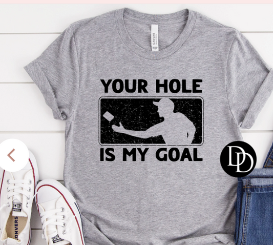YOUR HOLE IS MY GOAL PRINTED APPAREL F19
