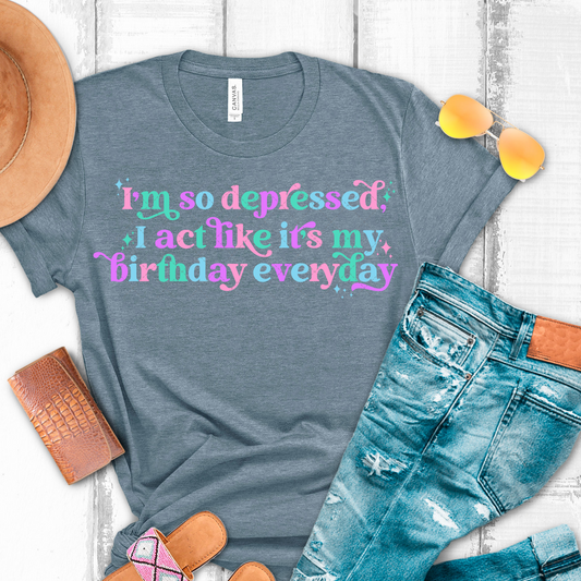 I ACT LIKE IT'S MY BIRTHDAY EVERYDAY FULL COLOR PRINTED APPAREL 238