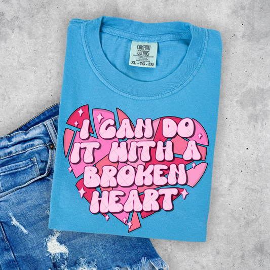 I CAN DO IT WITH A BROKEN HEART FULL COLOR PRINTED APPAREL E16