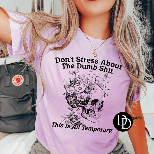 DON'T STRESS ABOUT THE DUMB SHIT PRINTED APPAREL L25