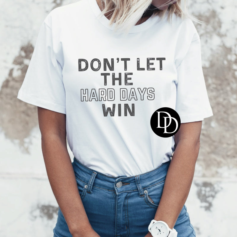 DON'T LET THE HARD DAYS WIN PRINTED APPAREL K26