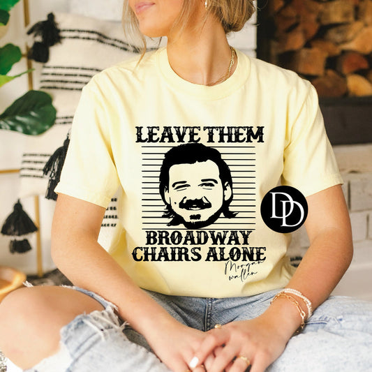 LEAVE THEM BROADWAY CHAIRS ALONE PRINTED APPAREL A13