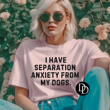 SEPARATION ANXIETY FROM MY DOGS PRINTED APPAREL J20