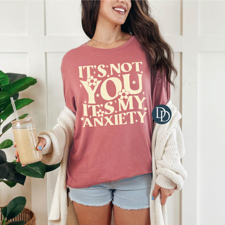 IT'S NOT YOU IT'S MY ANXIETY PRINTED APPAREL A26