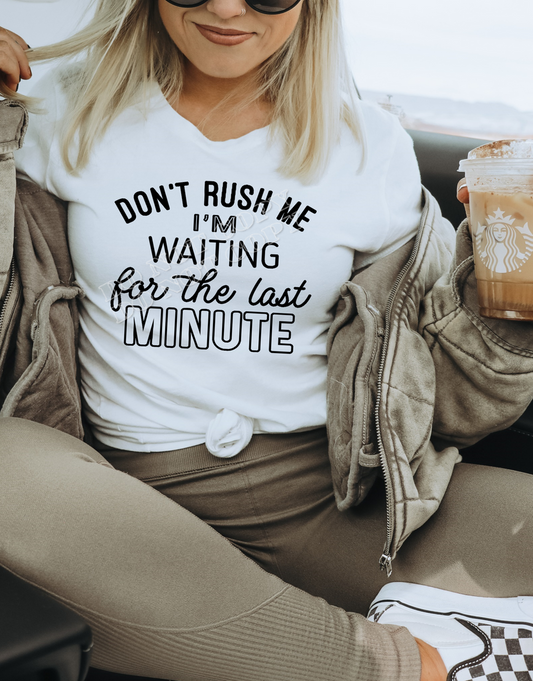 DON'T RUSH ME PRINTED APPAREL D9