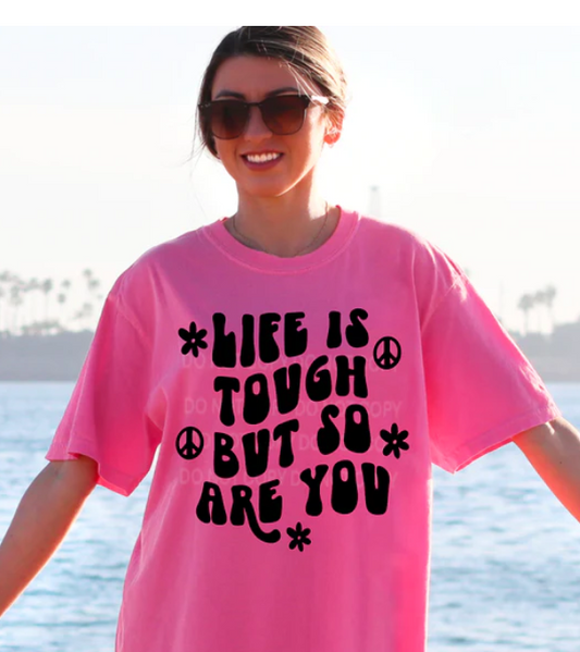 LIFE IS TOUGH BUT SO ARE YOU PRINTED APPAREL C10