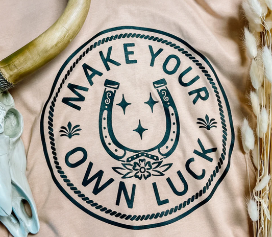MAKE YOUR OWN LUCK PRINTED APPAREL I1