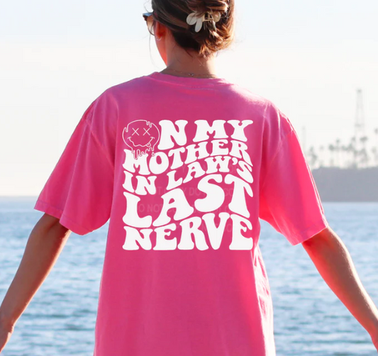 ON MY MOTHER IN LAWS LAST NERVE *NO POCKET* WHITE PRINTED APPAREL D7