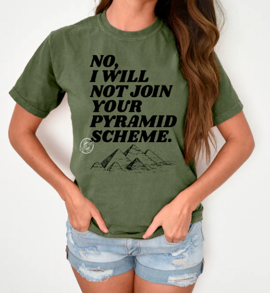 NO I WILL NOT JOIN YOUR PYRAMID SCHEME PRINTED APPAREL F11