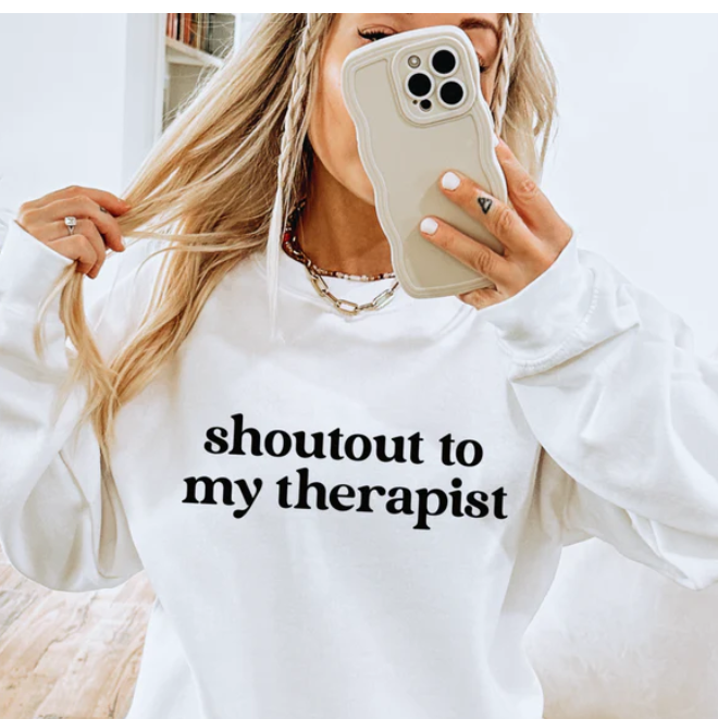 SHOUTOUT TO MY THERAPIST PRINTED APPAREL G9