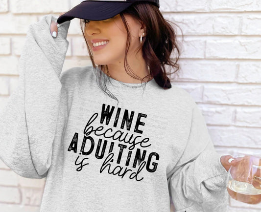 WINE BECAUSE ADULTING IS HARD PRINTED APPAREL D21
