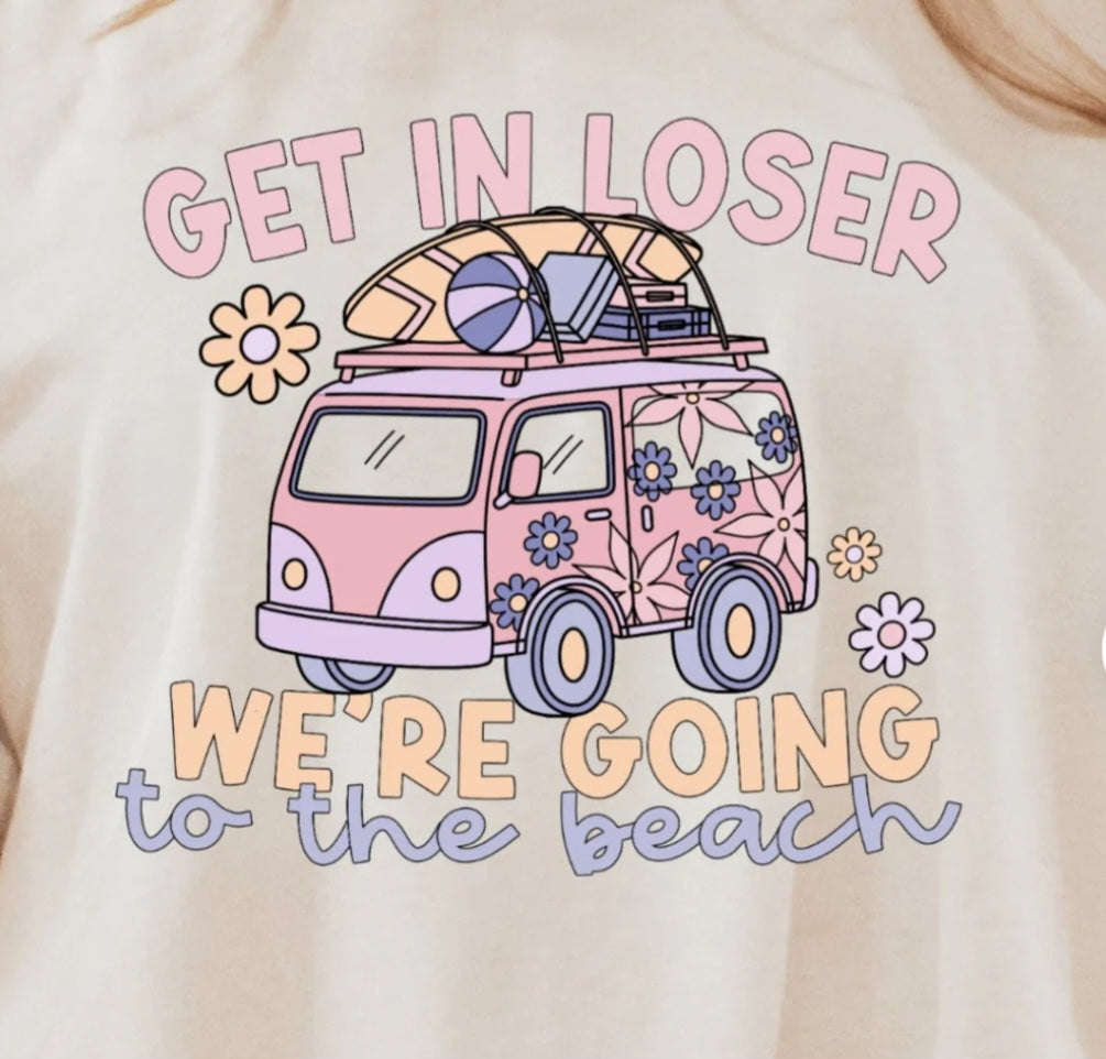 GET IN LOSER WE'RE GOING TO THE BEACH FULL COLOR PRINTED APPAREL K8