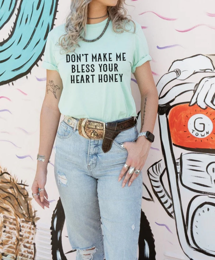 DON'T MAKE ME BLESS YOUR HEART HONEY PRINTED APPAREL L4