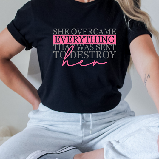 SHE OVERCAME EVERYTHING PRINTED APPAREL 277