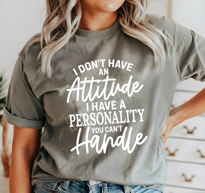 I DON'T HAVE AN ATTITUDE PRINTED APPAREL A15