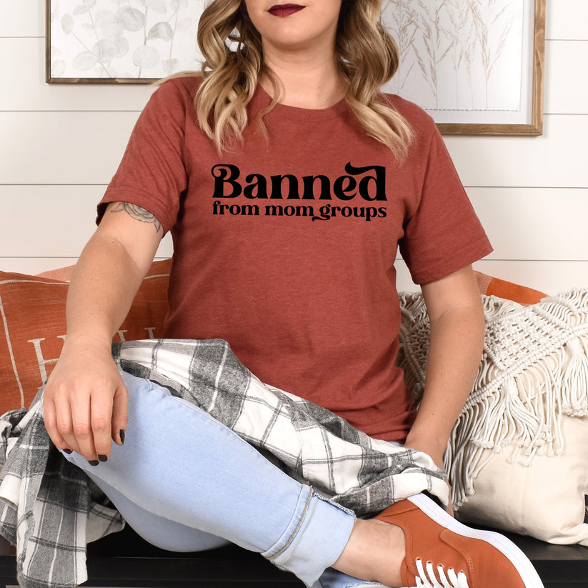 BANNED FROM MOM GROUPS PRINTED APPAREL B17