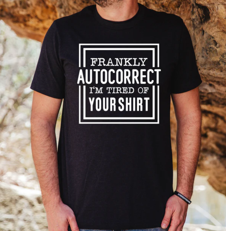 FRANKLY AUTOCORRECT PRINTED APPAREL G9