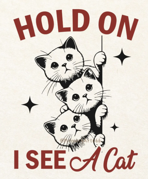 HOLD ON I SEE A CAT FULL COLOR PRINT TRANSFER