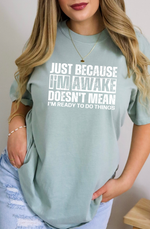 JUST BECAUSE I'M AWAKE PRINTED APPAREL J17