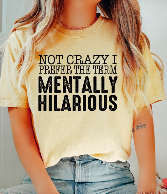 NOT CRAZY MENTALLY HILARIOUS PRINTED APPAREL H15