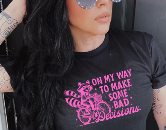 ON MY WAY TO MAKE BAD SOME BAD DECISIONS PRINTED APPAREL K7