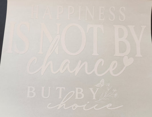 HAPPINESS IS NOT BY CHANCE SCREEN PRINT G10