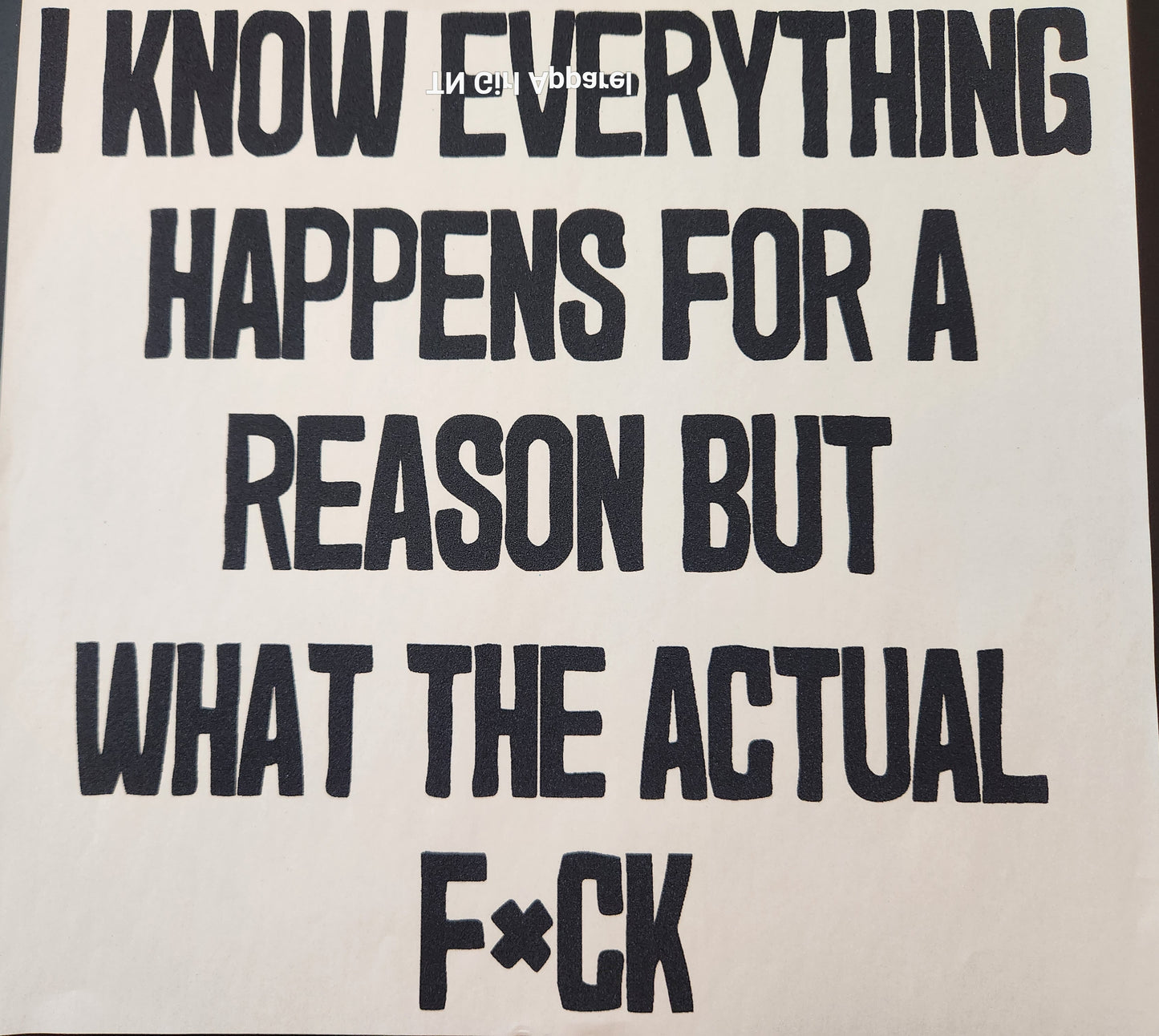 EVERYTHING HAPPENS FOR A REASON PRINTED APPAREL H9