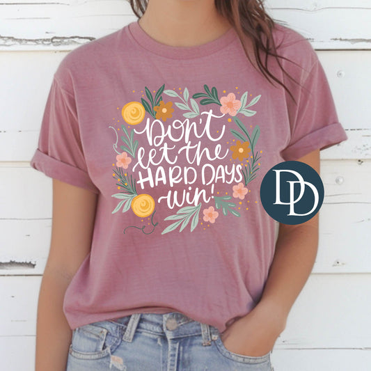 DON'T LET THE HARD DAYS WIN FULL COLOR PRINT