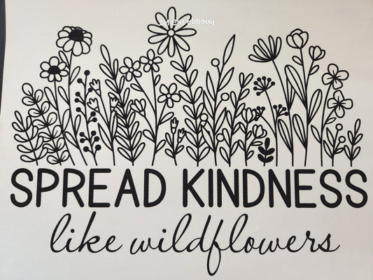 SPREAD KINDNESS LIKE WILDFLOWERS PRINTED APPAREL F7