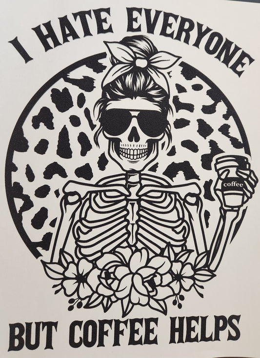 I HATE EVERYONE BUT COFFEE HELPS PRINTED APPAREL H9